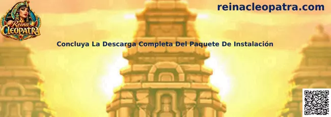 Guía para concluir la descarga completa del paquete de instalación de Reina Cleopatra