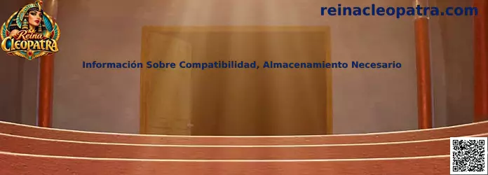 Información sobre compatibilidad y almacenamiento necesario de Reina Cleopatra