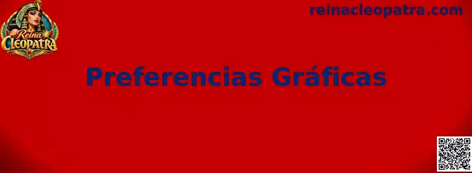Configuración de Preferencias Gráficas en Reina Cleopatra