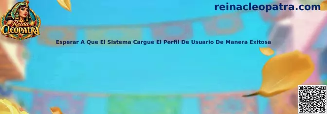 Guía de Reina Cleopatra para comprobar la carga correcta del perfil de usuario