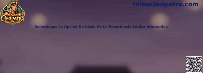 Guía para seleccionar la opción de inicio de la experiencia lúdica interactiva en Reina Cleopatra