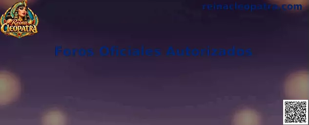 Guía de Foros Oficiales Autorizados de Reina Cleopatra para verificar claves y evitar fraudes