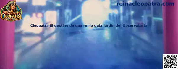Cleopatra El destino de una reina: guía del Jardín del Observatorio y exploración de sus acertijos