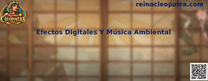 Efectos digitales y música ambiental de Reina Cleopatra